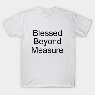 Blessed Beyond Measure, Quote about joy and gratitude T-Shirt